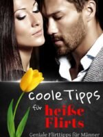 Coole Tipps für heiße Flirts – Geniale Flirt-Tipps für Männer