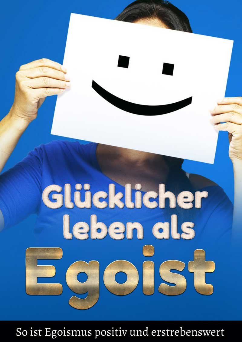 Glücklicher leben als Egoist