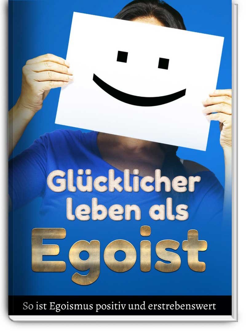 Glücklicher leben als Egoist