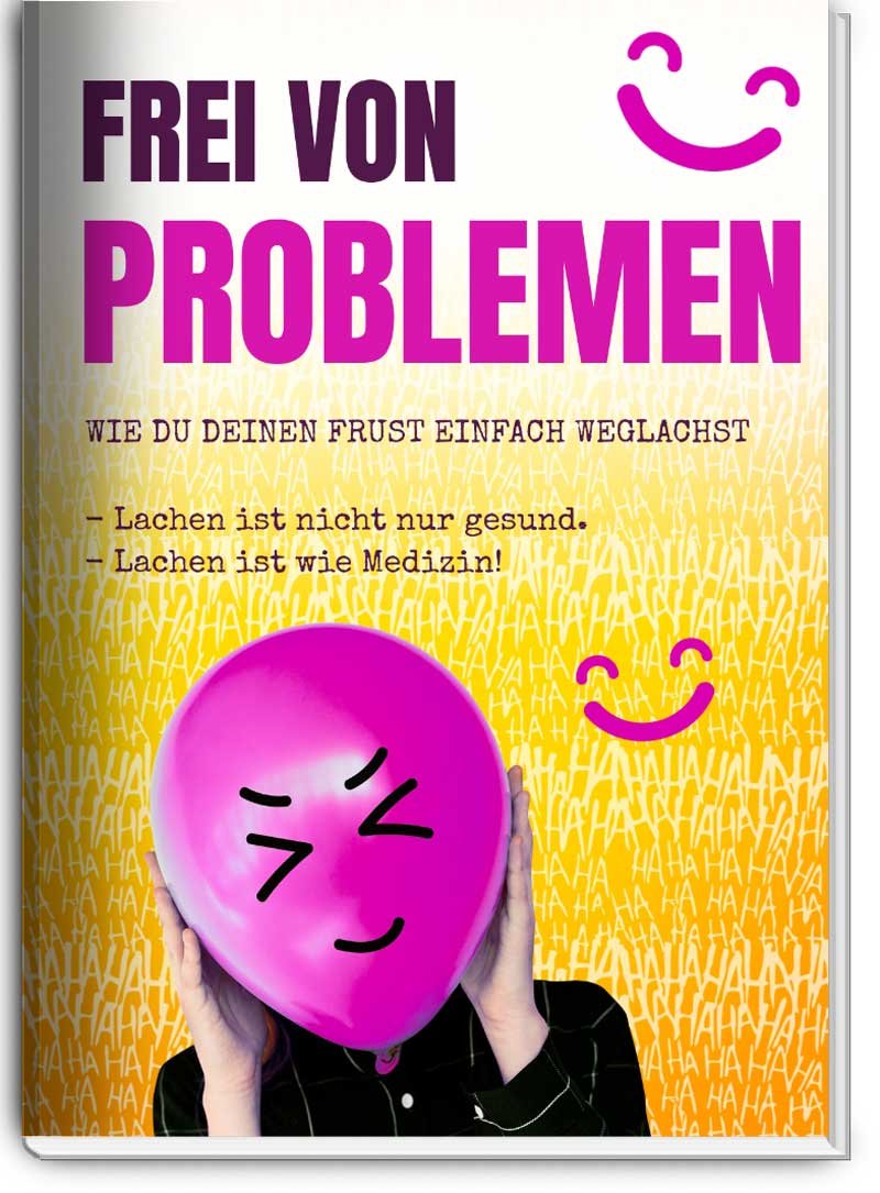 Frei von Problemen – Wie Du Deinen Frust weg lachst