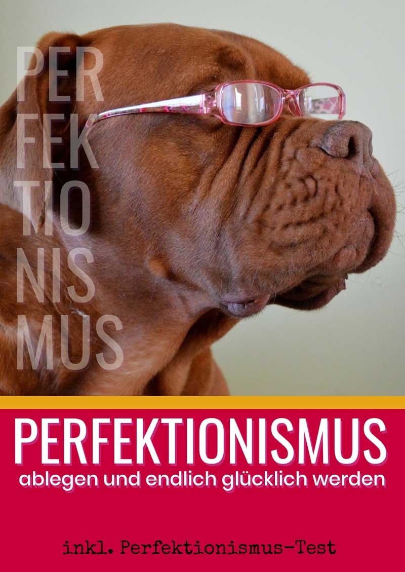 Perfektionismus ablegen und endlich glücklich werden