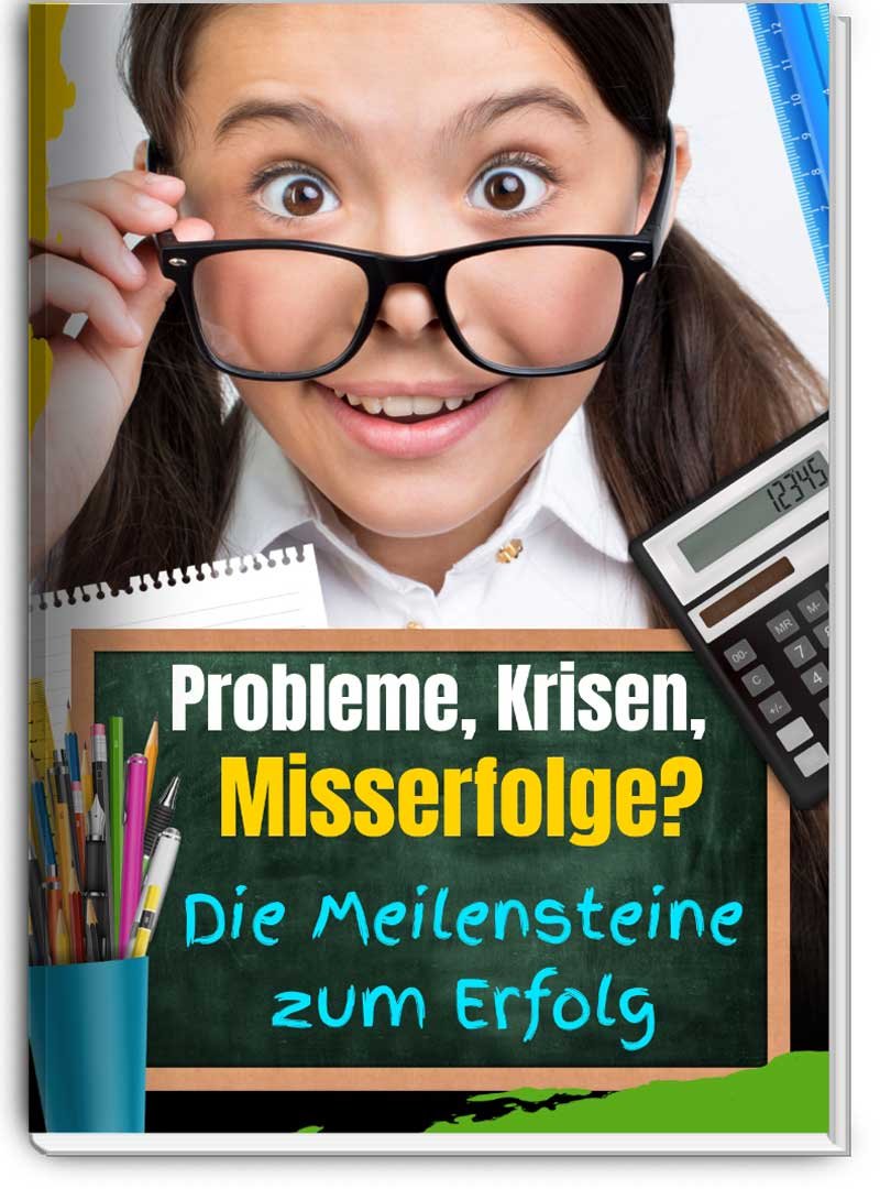 Probleme, Krisen, Misserfolge - die Meilensteine zum Glück