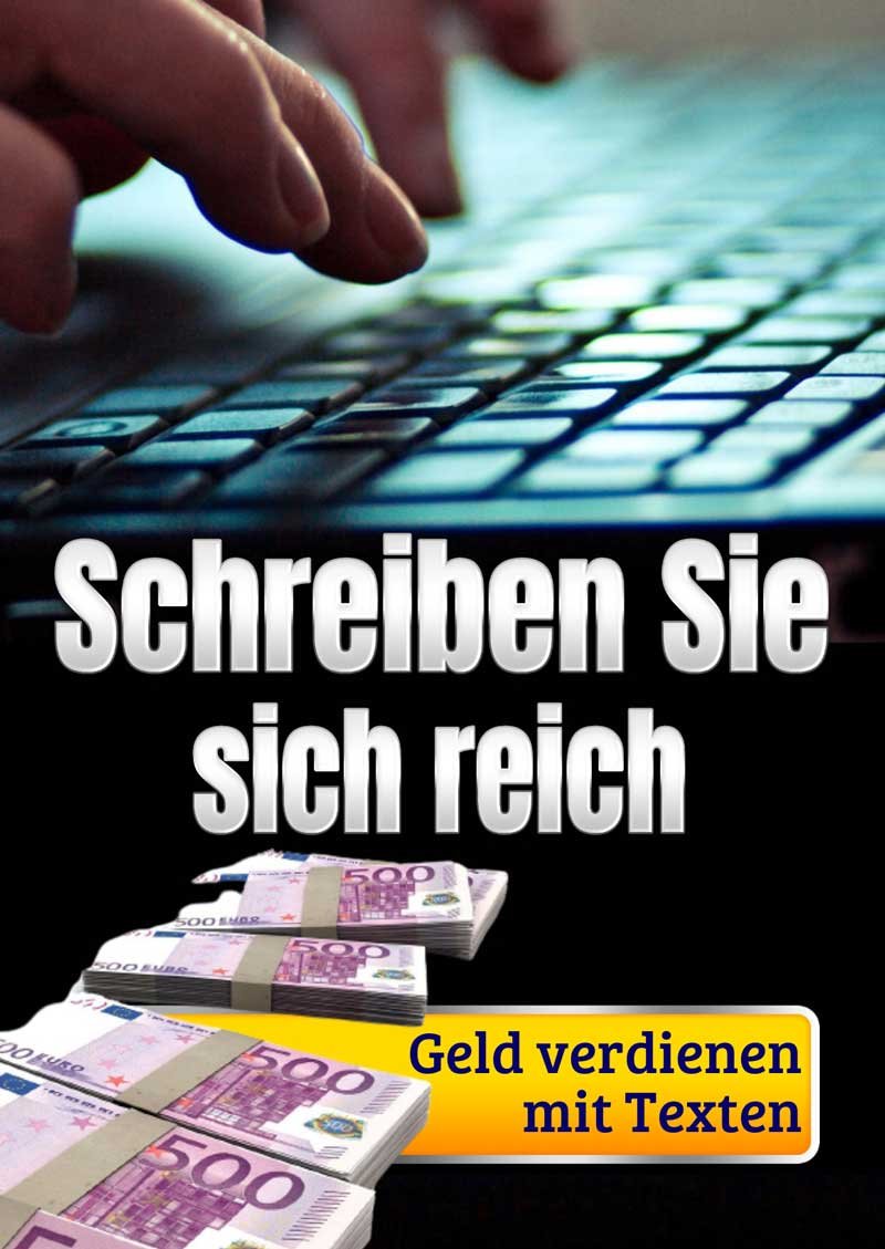 Schreiben Sie sich reich - Geld verdienen mit Texten