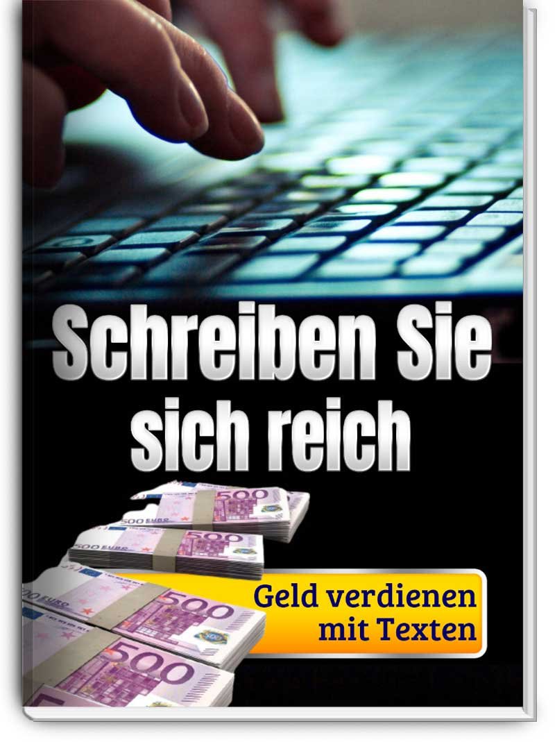 Schreiben Sie sich reich - Geld verdienen mit Texten