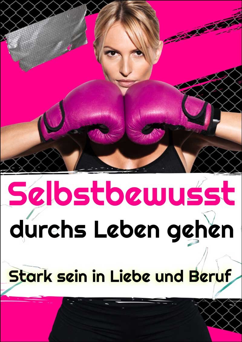 Selbstbewusst durchs Leben gehen - Stark sein in Liebe und Beruf