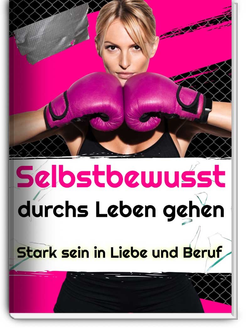 Selbstbewusst durchs Leben gehen - Stark sein in Liebe und Beruf